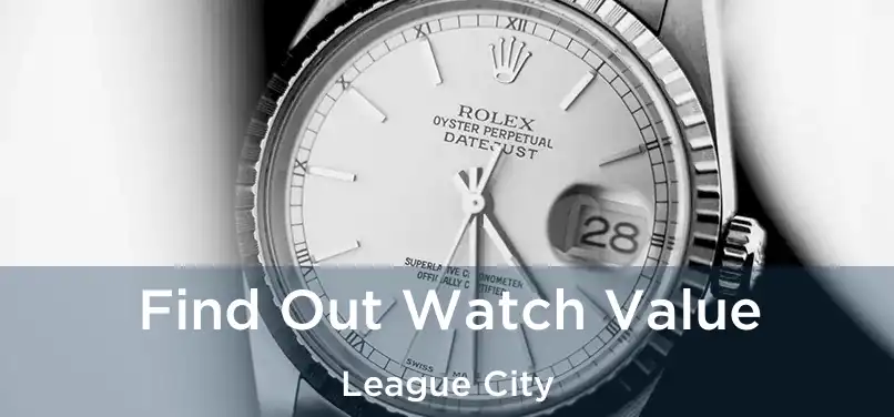 Find Out Watch Value League City