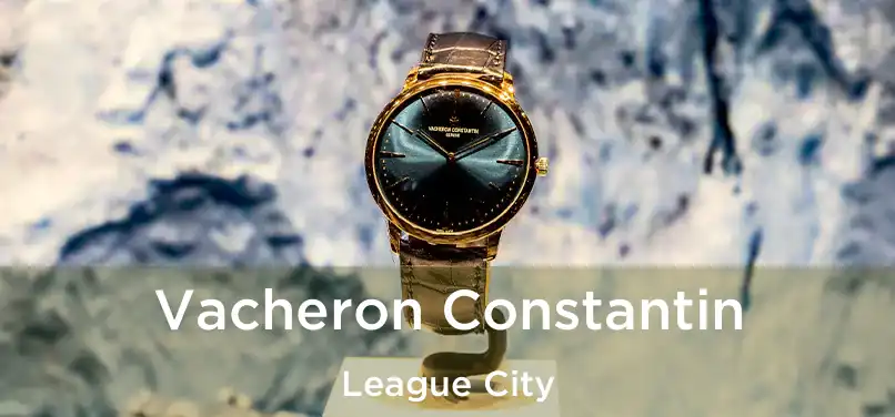 Vacheron Constantin League City