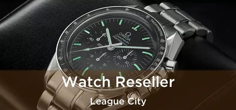 Watch Reseller League City